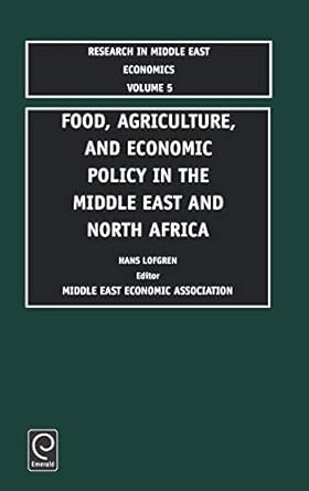 Food, Agriculture, and Economic Policy in the Middle East and North Africa (Research in Middle East Economics, 5)