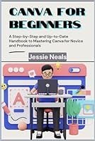 Canva for Beginners: A Step-by-Step and Up-to-Date Handbook to Mastering Canva for Novice and Professionals B0D7BS29F2 Book Cover