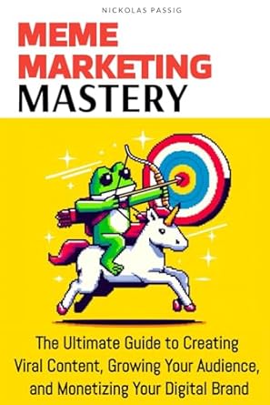 Meme Marketing Mastery: The Ultimate Guide to Creating Viral Content