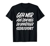 t shirt humoristique grossesse Witziger Lustiger Spruch Geh Mir Aus Dem Weg Du Unnötiger Sozialkontakt Lustiges Motiv für Humorvolle Herren und Damen die Provokant, Sarkastisch, Ironische Komische Frech Motiv und tolle witzige lustige Sprüche lieben mit viel schwarzen Humor.