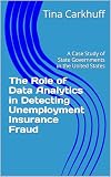 The Role of Data Analytics in Detecting Unemployment Insurance Fraud: A Case Study of State Governments in the United States