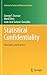 Statistical Confidentiality: Principles and Practice (Statistics for Social and Behavioral Sciences)