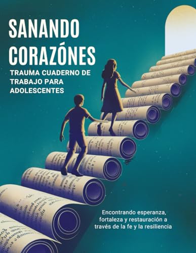 Sanando Corazones - Cristiano Trauma Cuaderno De Trabajo Para Adolescentes (Edicion en espanol): Encontrando esperanza, fortalez
