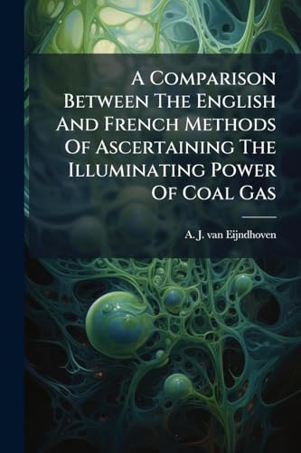 A Comparison Between The English And French Methods Of Ascertaining The Illuminating Power Of Coal Gas