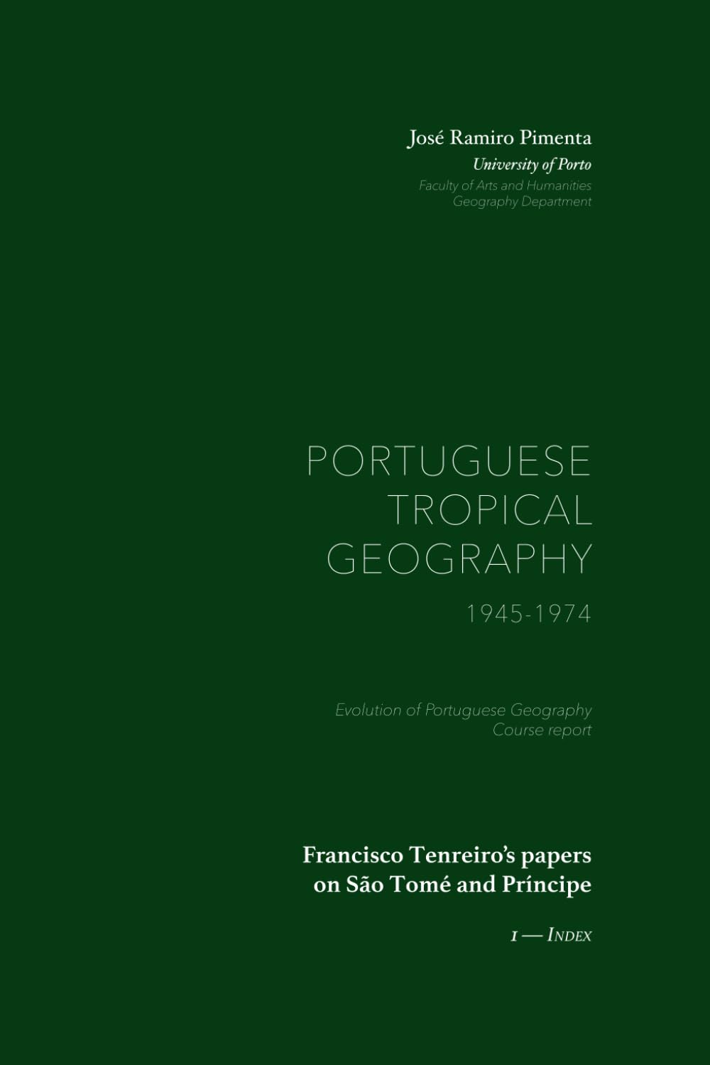 Francisco Tenreiro’s papers on São Tomé and Príncipe: Portuguese Tropical Geography, 1945-1974 — 1. Index (The History of Portuguese Geography (Portuguese Tropical Geography, 1945-1974))