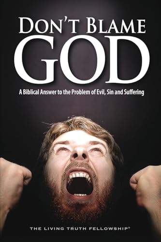 Don't Blame God: A Biblical Answer to the Problem of