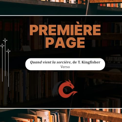 Episode 149: "Premi&egrave;re page" n&deg;8 - Quand vient la sorci&egrave;re, T. Kingfisher