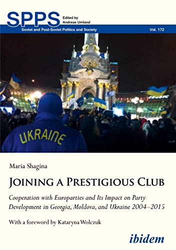 Joining a Prestigious Club: Cooperation with Europarties and Its Impact on Party Development in Georgia, Moldova, and Ukraine 2004–2015 (Soviet and Post-Soviet Politics and Society)