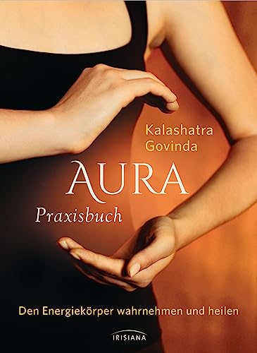 Preisvergleich Produktbild Aura Praxisbuch: Den Energiekörper wahrnehmen und heilen