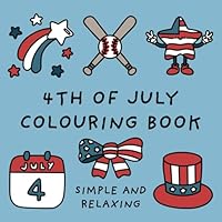 4th of July Colouring Book (Simple and Relaxing Bold Designs for Adults & Children) (Simple and Relaxing Colouring Books) B0D8KDP8YX Book Cover