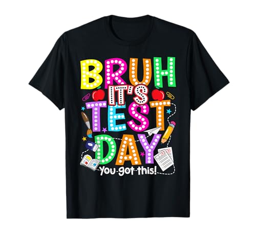 Testing Day Bruh It’s Test Day You Got This Teacher Student T-Shirt