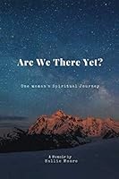 Are We There Yet? : One Woman's Spiritual Journey 1797577166 Book Cover