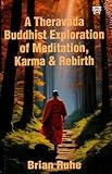 A Theravada Buddhist Exploration of Meditation, Karma & Rebirth