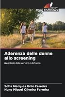 Aderenza delle donne allo screening: Neoplasie della cervice e del seno (Italian Edition) B0CHW5SW9Q Book Cover