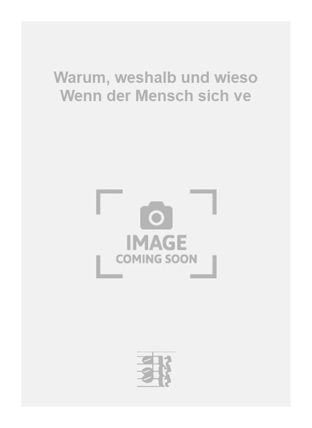 Warum, weshalb und wieso Wenn der Mensch sich ve. Vocal And Piano.