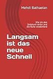 Langsam ist das neue Schnell: Wie ich den Zeitdruck verlor und die Ruhe wiederfand (Innere Räume)