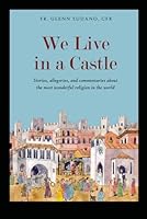 We Live In A Castle: Stories, Allegories, and Commentaries About the Most Wonderful Religion in the World B0D6D5Q559 Book Cover