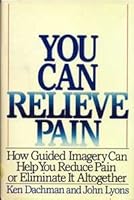 You Can Relieve Pain: How Guided Imagery Can Help You Reduce Pain of Eliminate It Altogether 0060920238 Book Cover