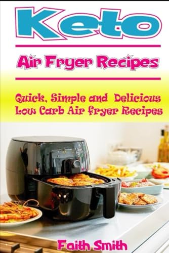 Keto Air Fryer Recipes: Quick, Simple and Delicious Low Carb Air fryer Recipes
