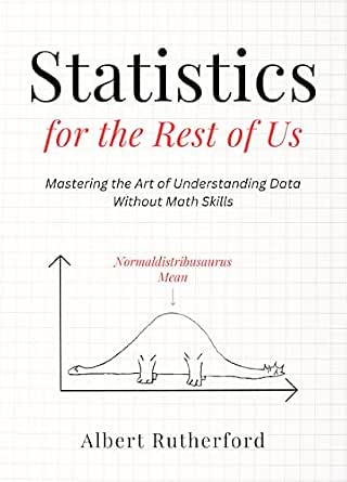 Statistics for the Rest of Us: Mastering the Art of Understanding Data Without Math Skills-Wow! eBook