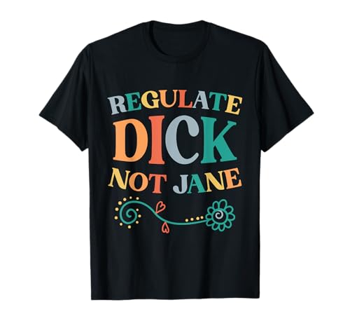 Pro-Choice Regulate Dick Not Jane Retro Style T-Shirt