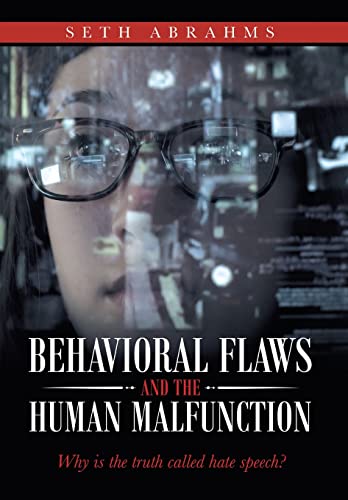 Behavioral Flaws and the Human Malfunction: Why Is the Truth Called Hate Speech?