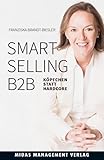 Smart Selling B2B (2. Auflage): Köpfchen statt Hardcore