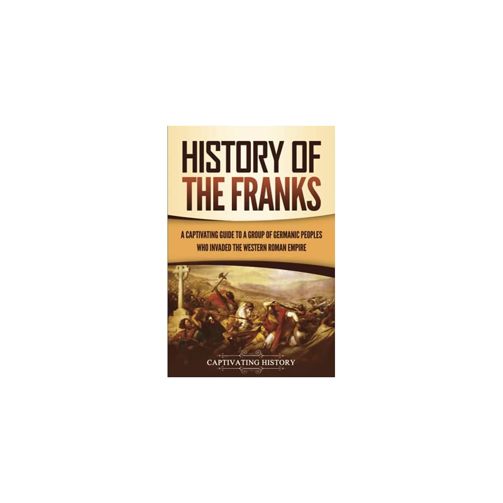 Buy History of the Franks: A Captivating Guide to a Group of Germanic ...