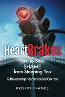 HeartBRAKES: How to Stop Shame from Stopping You 1953211216 Book Cover