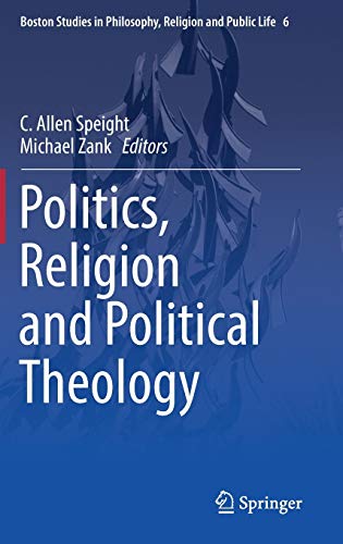Politics, Religion and Political Theology (Boston Studies in Philosophy, Religion and Public Life, 6)