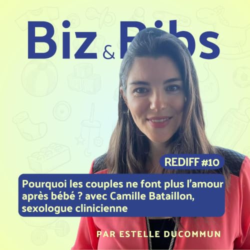 #REDIFF 10 - Pourquoi les couples ne font plus l'amour apr&egrave;s b&eacute;b&eacute; ? avec Camille Bataillon, sexologue clinicienne