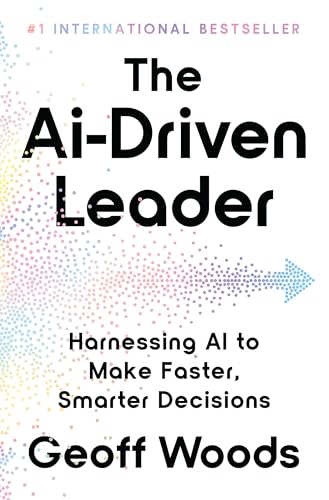 Cover of The AI-Driven Leader: Harnessing AI to Make Faster, Smarter Decisions