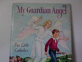 My Guardian Angel (A First Book for Little Catholics)