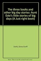 The three books and other big day stories: Aunt Este's little stories of big days B0006CLL9Q Book Cover