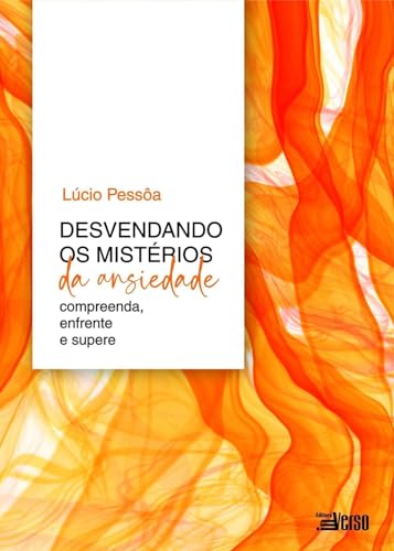 Desvendando os mistérios da ansiedade: compreenda, enfrente e supere