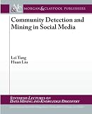 Community Detection and Mining in Social Media (Synthesis Lectures on Data Mining and Knowledge Discovery)