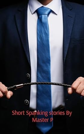 Short Spanking Stories By Master P - Kindle edition by P, Master