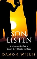 Son, Listen: Real-world Advice Every Boy Needs to Hear 0692583904 Book Cover