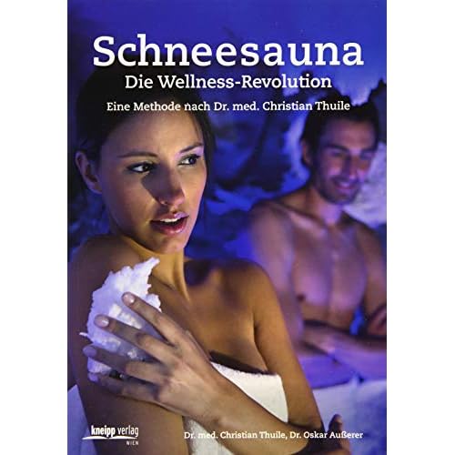 Schneesauna - Die Wellness-Revolution: Eine Methode nach Dr. med. Christian Thuile