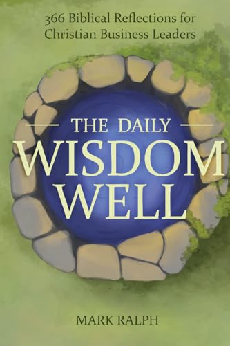 The Daily Wisdom Well: 366 Biblical Reflections for Christian Business Leaders