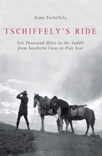Tschiffely's Ride: Ten Thousand Miles in the Saddle from Southern Cross to Pole Star