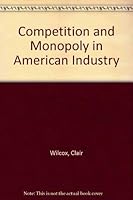 Competition and Monopoly in American Industry 0837131731 Book Cover