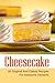 Cheesecake: 60 Original And Classic Recipes For Awesome Desserts (English Edition)
