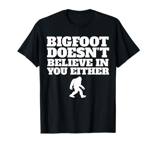 Bigfoot no cree en ti divertido Bigfoot Camiseta