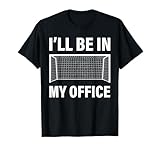 Funny Soccer Goalie Goalkeeper I'll Be In My Office Soccer T-Shirt