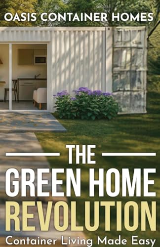 The Green Home Revolution: Container Living Made Easy eBook