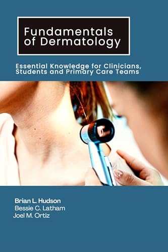 Fundamentals of Dermatology: Essential Knowledge for Clinicians, Students and Primary Care Teams