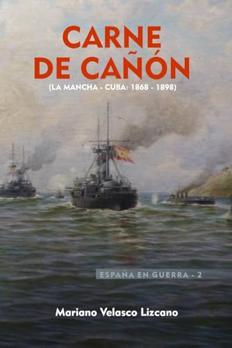 Carne De Cañón: Serie España En Guerra. La Mancha-Cuba (1868-1898)