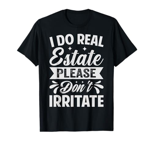 I Do Real Estate Please Don't Irritate - Funny Broker Camiseta