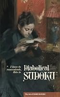 Diabolical Sudoku: Hard, expert and extreme difficulty rated puzzles with solutions (The Art of Hard Sudoku) B0D6Y1716N Book Cover